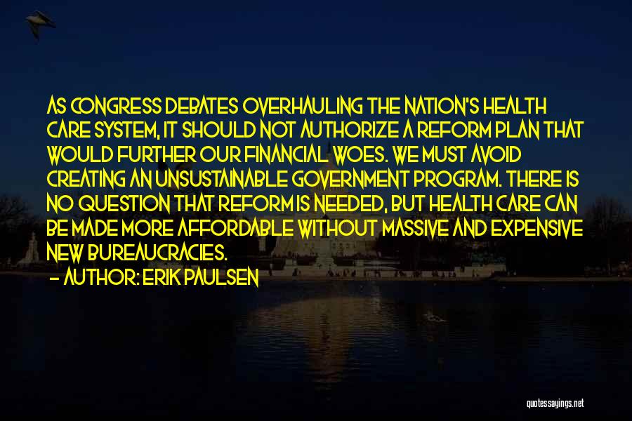 Erik Paulsen Quotes: As Congress Debates Overhauling The Nation's Health Care System, It Should Not Authorize A Reform Plan That Would Further Our