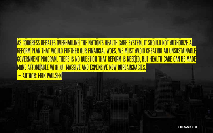 Erik Paulsen Quotes: As Congress Debates Overhauling The Nation's Health Care System, It Should Not Authorize A Reform Plan That Would Further Our