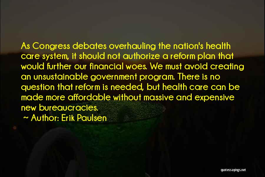 Erik Paulsen Quotes: As Congress Debates Overhauling The Nation's Health Care System, It Should Not Authorize A Reform Plan That Would Further Our