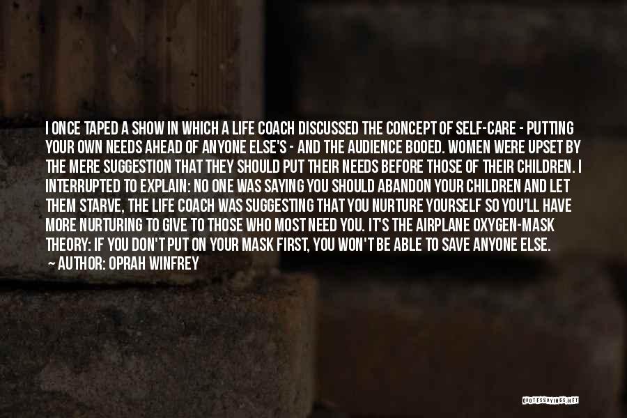 Oprah Winfrey Quotes: I Once Taped A Show In Which A Life Coach Discussed The Concept Of Self-care - Putting Your Own Needs