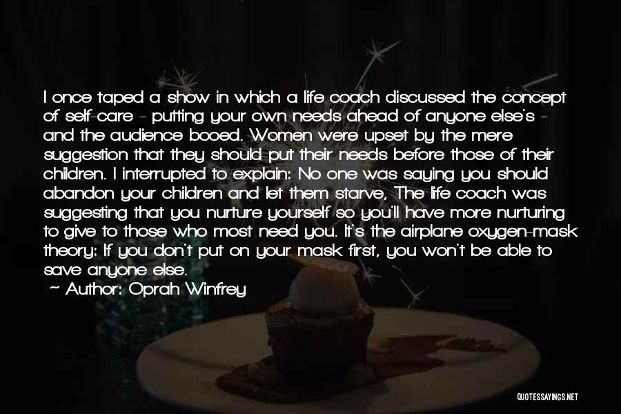 Oprah Winfrey Quotes: I Once Taped A Show In Which A Life Coach Discussed The Concept Of Self-care - Putting Your Own Needs