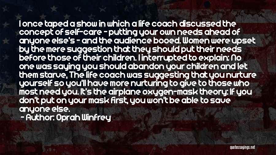 Oprah Winfrey Quotes: I Once Taped A Show In Which A Life Coach Discussed The Concept Of Self-care - Putting Your Own Needs