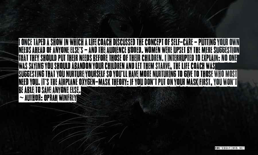 Oprah Winfrey Quotes: I Once Taped A Show In Which A Life Coach Discussed The Concept Of Self-care - Putting Your Own Needs