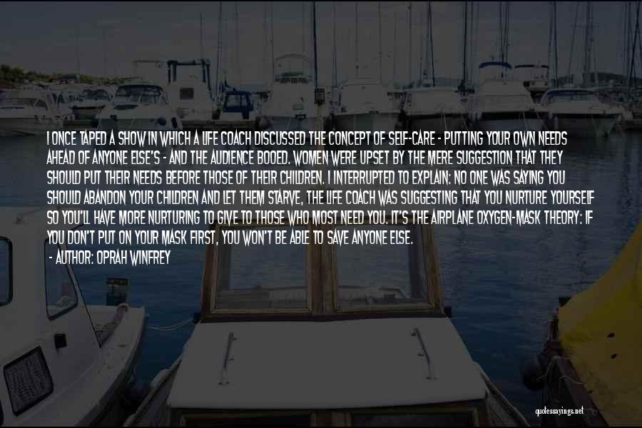 Oprah Winfrey Quotes: I Once Taped A Show In Which A Life Coach Discussed The Concept Of Self-care - Putting Your Own Needs
