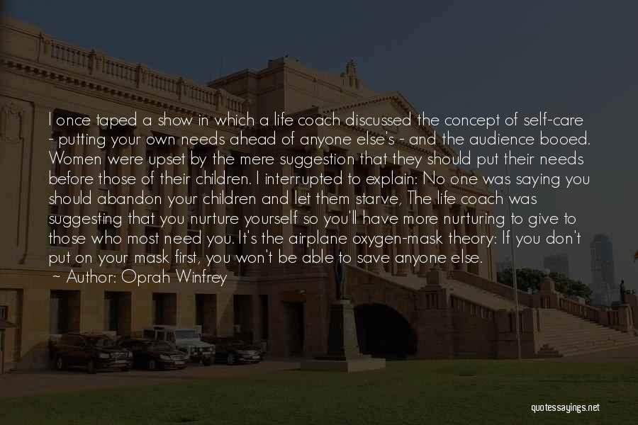 Oprah Winfrey Quotes: I Once Taped A Show In Which A Life Coach Discussed The Concept Of Self-care - Putting Your Own Needs