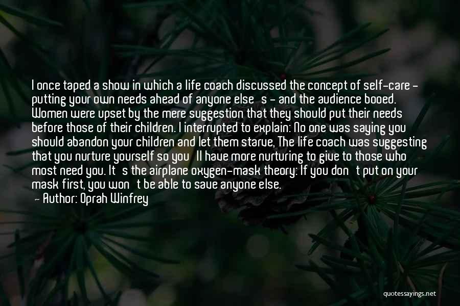 Oprah Winfrey Quotes: I Once Taped A Show In Which A Life Coach Discussed The Concept Of Self-care - Putting Your Own Needs