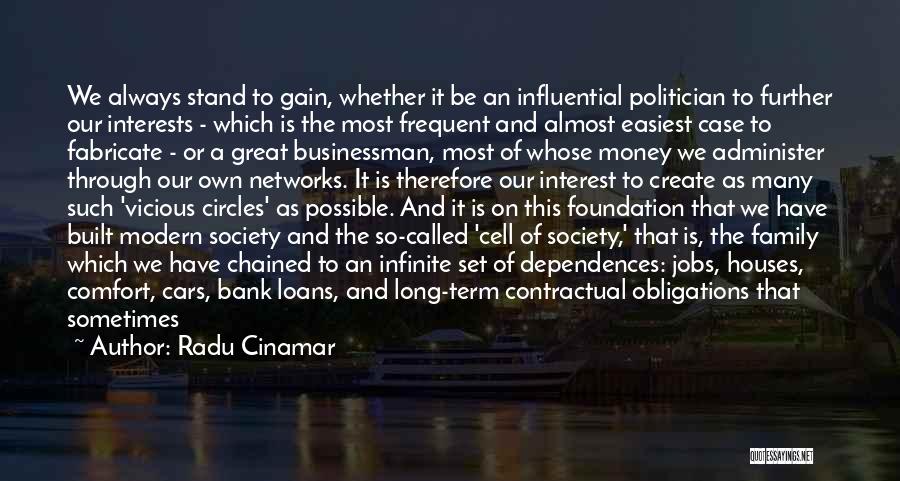 Radu Cinamar Quotes: We Always Stand To Gain, Whether It Be An Influential Politician To Further Our Interests - Which Is The Most