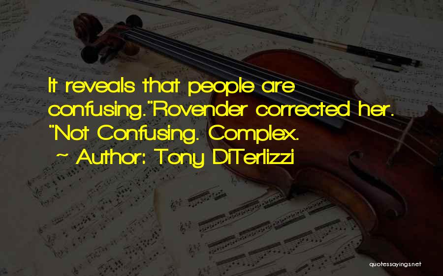 Tony DiTerlizzi Quotes: It Reveals That People Are Confusing.rovender Corrected Her. Not Confusing. Complex.