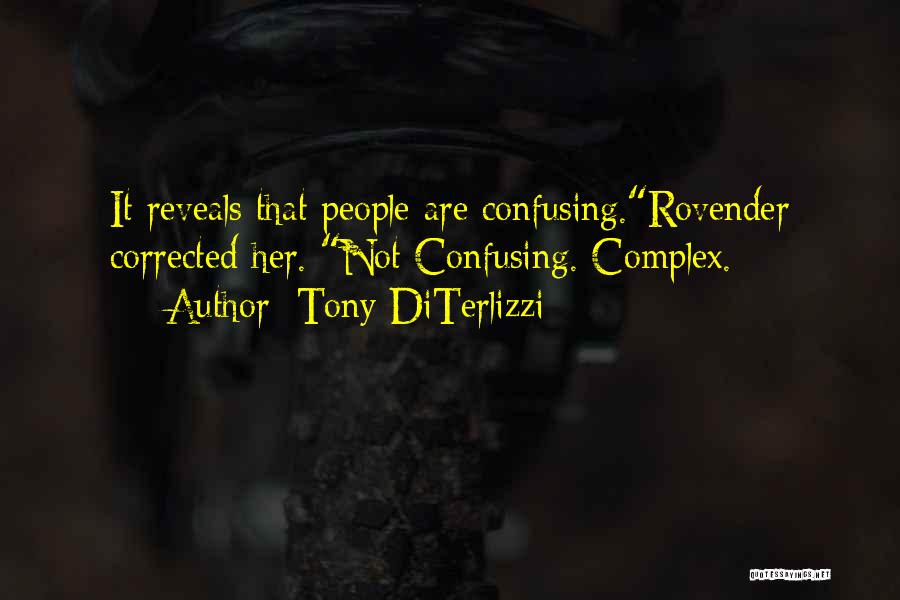 Tony DiTerlizzi Quotes: It Reveals That People Are Confusing.rovender Corrected Her. Not Confusing. Complex.