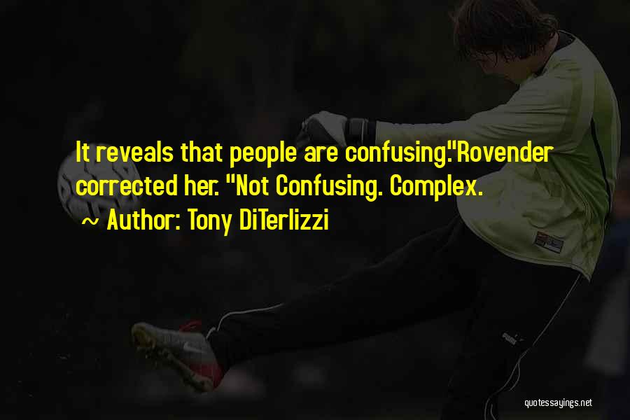 Tony DiTerlizzi Quotes: It Reveals That People Are Confusing.rovender Corrected Her. Not Confusing. Complex.