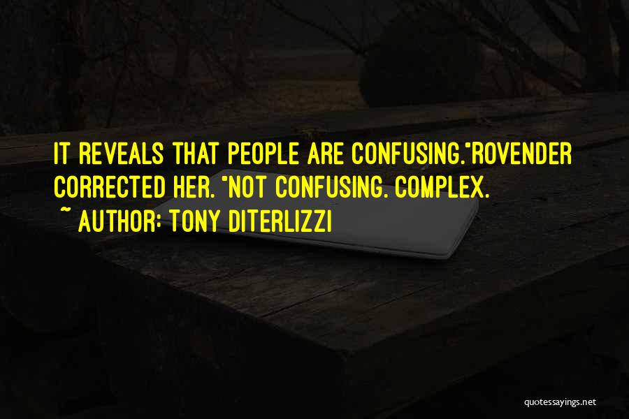 Tony DiTerlizzi Quotes: It Reveals That People Are Confusing.rovender Corrected Her. Not Confusing. Complex.