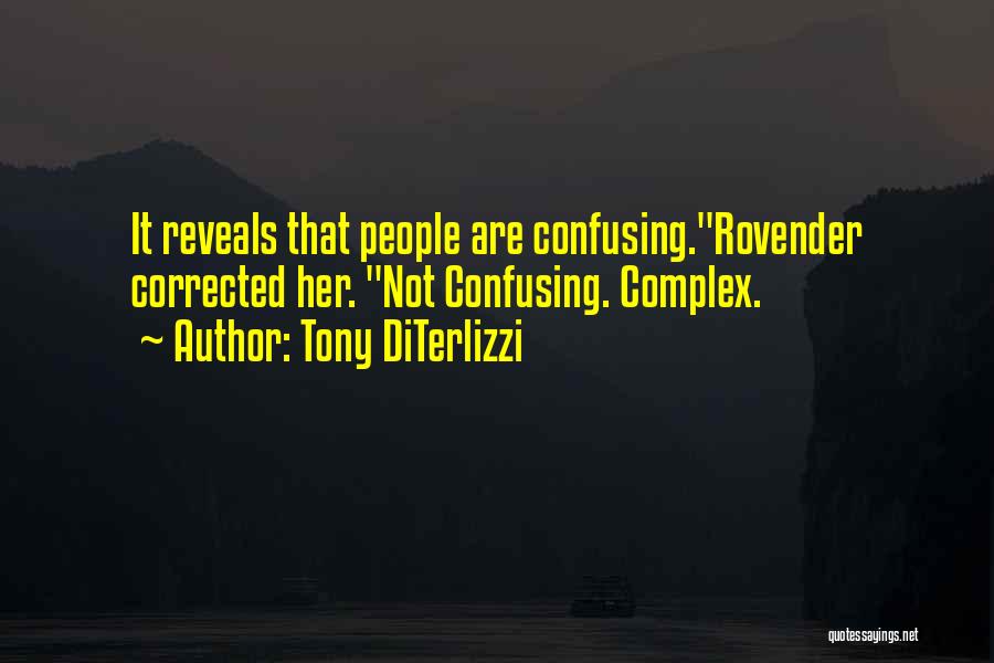 Tony DiTerlizzi Quotes: It Reveals That People Are Confusing.rovender Corrected Her. Not Confusing. Complex.