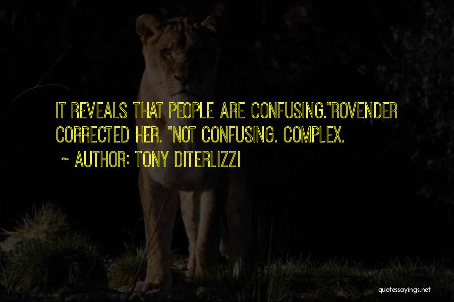 Tony DiTerlizzi Quotes: It Reveals That People Are Confusing.rovender Corrected Her. Not Confusing. Complex.