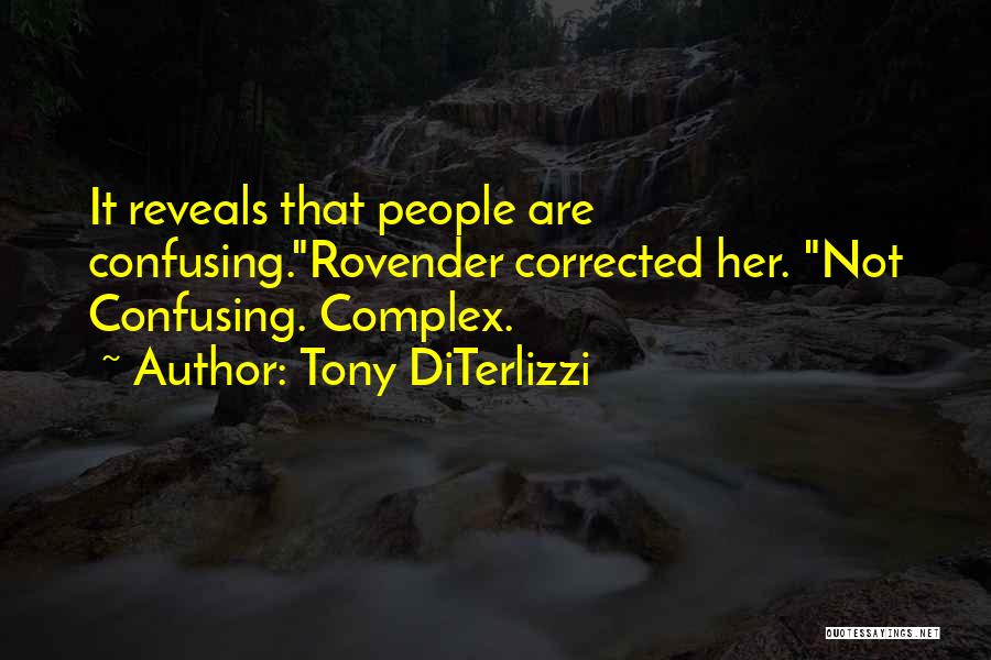 Tony DiTerlizzi Quotes: It Reveals That People Are Confusing.rovender Corrected Her. Not Confusing. Complex.