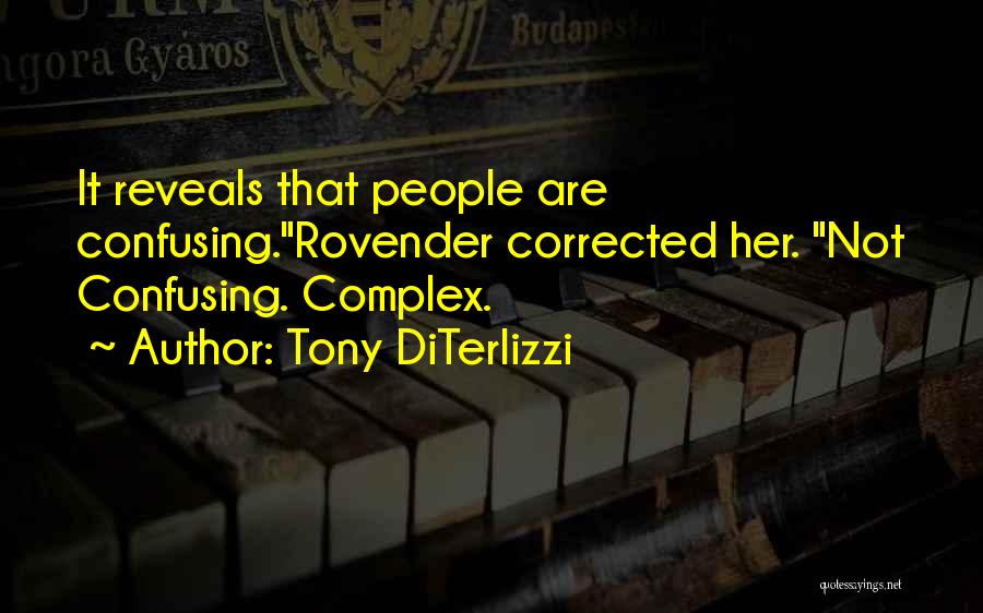 Tony DiTerlizzi Quotes: It Reveals That People Are Confusing.rovender Corrected Her. Not Confusing. Complex.