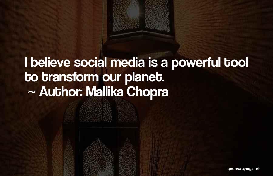 Mallika Chopra Quotes: I Believe Social Media Is A Powerful Tool To Transform Our Planet.