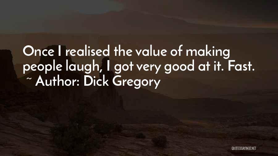 Dick Gregory Quotes: Once I Realised The Value Of Making People Laugh, I Got Very Good At It. Fast.