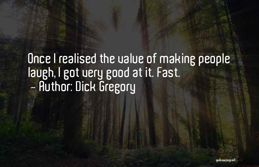Dick Gregory Quotes: Once I Realised The Value Of Making People Laugh, I Got Very Good At It. Fast.