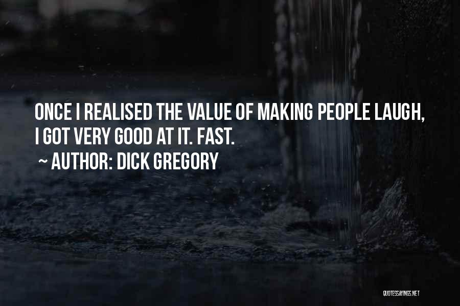 Dick Gregory Quotes: Once I Realised The Value Of Making People Laugh, I Got Very Good At It. Fast.