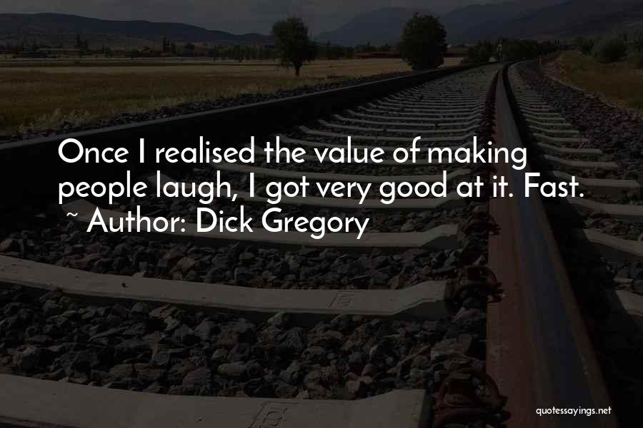Dick Gregory Quotes: Once I Realised The Value Of Making People Laugh, I Got Very Good At It. Fast.