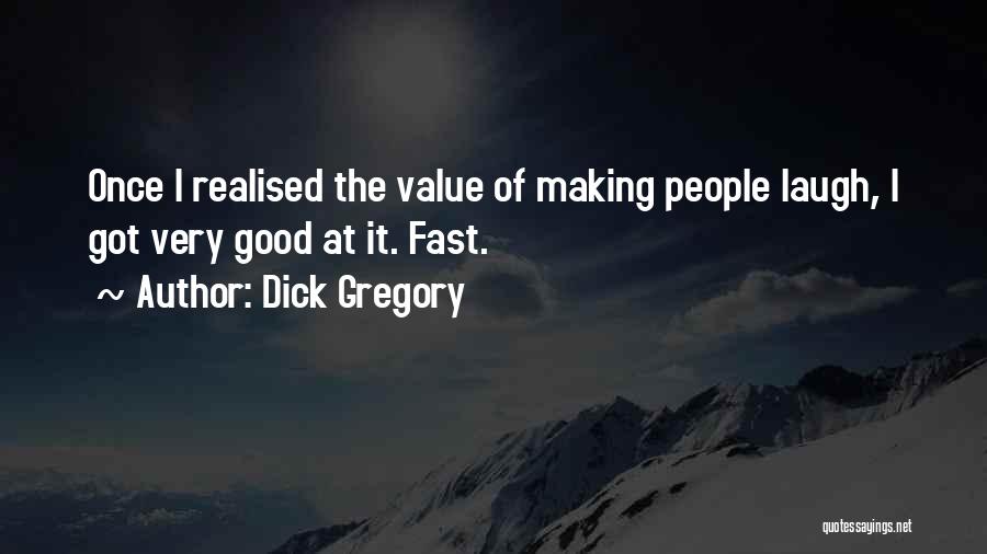Dick Gregory Quotes: Once I Realised The Value Of Making People Laugh, I Got Very Good At It. Fast.