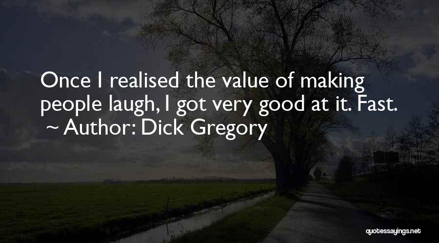 Dick Gregory Quotes: Once I Realised The Value Of Making People Laugh, I Got Very Good At It. Fast.