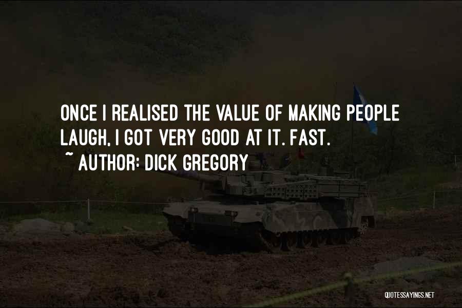 Dick Gregory Quotes: Once I Realised The Value Of Making People Laugh, I Got Very Good At It. Fast.