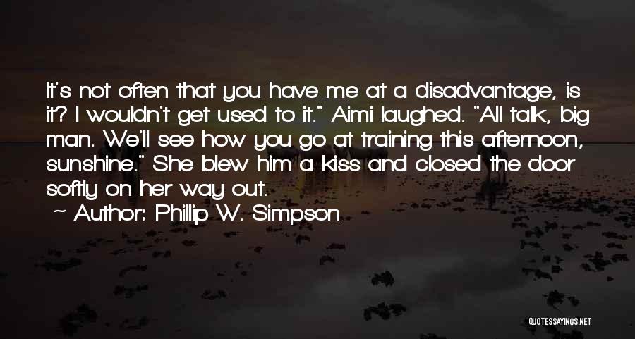 Phillip W. Simpson Quotes: It's Not Often That You Have Me At A Disadvantage, Is It? I Wouldn't Get Used To It. Aimi Laughed.