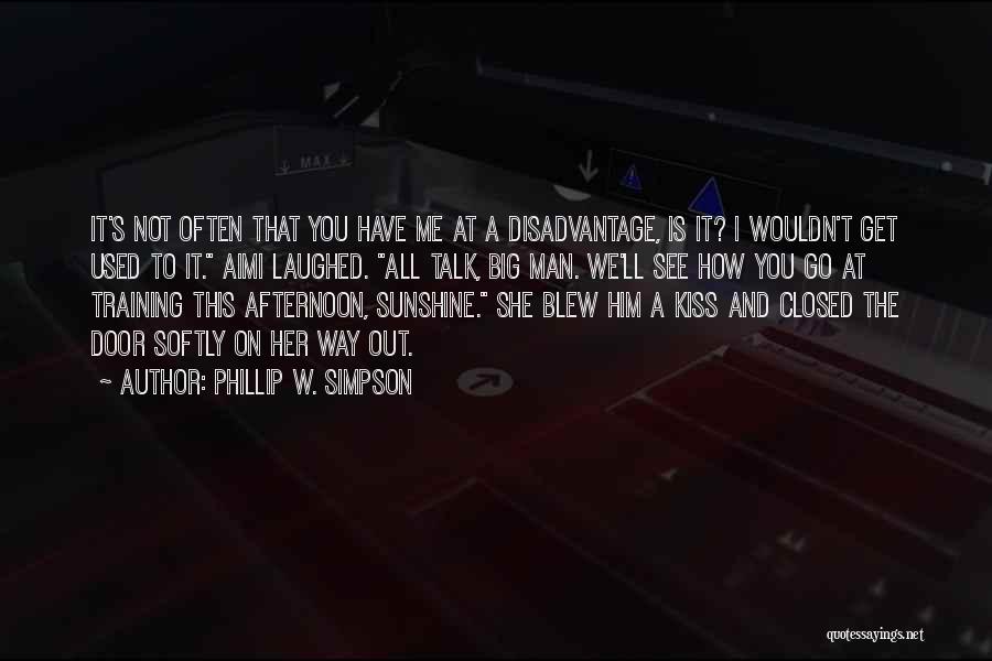 Phillip W. Simpson Quotes: It's Not Often That You Have Me At A Disadvantage, Is It? I Wouldn't Get Used To It. Aimi Laughed.