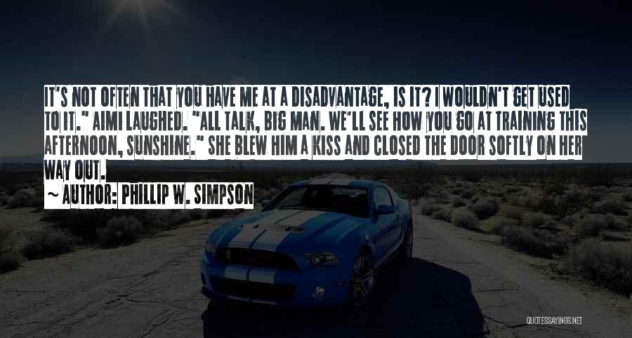 Phillip W. Simpson Quotes: It's Not Often That You Have Me At A Disadvantage, Is It? I Wouldn't Get Used To It. Aimi Laughed.