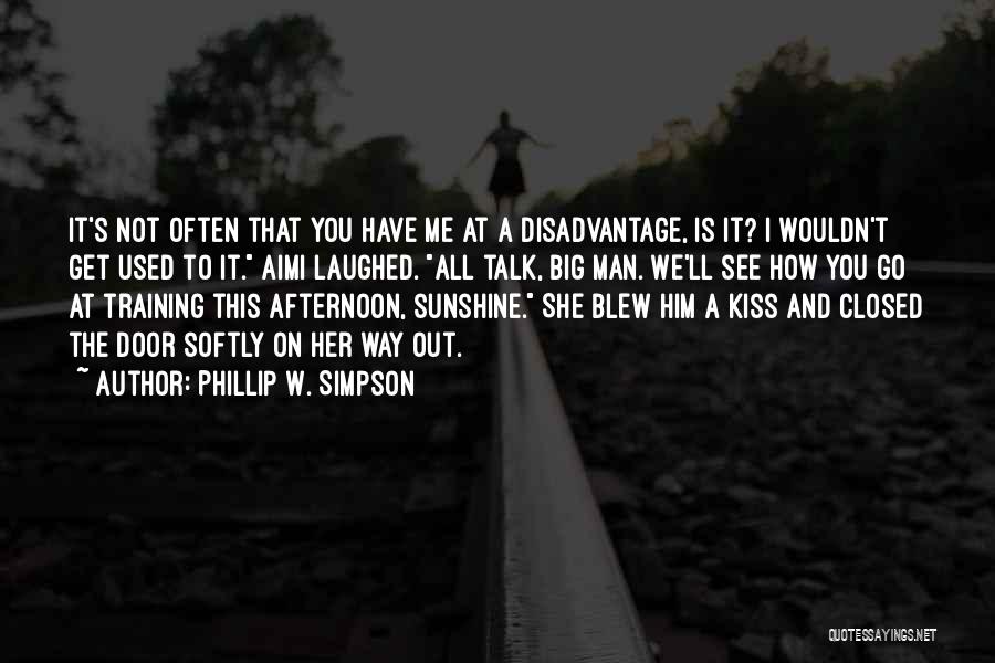 Phillip W. Simpson Quotes: It's Not Often That You Have Me At A Disadvantage, Is It? I Wouldn't Get Used To It. Aimi Laughed.