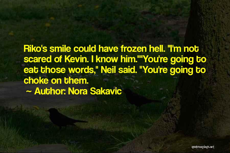 Nora Sakavic Quotes: Riko's Smile Could Have Frozen Hell. I'm Not Scared Of Kevin. I Know Him.you're Going To Eat Those Words, Neil