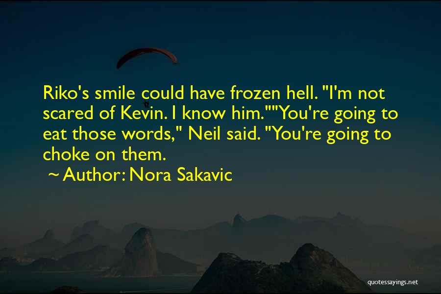 Nora Sakavic Quotes: Riko's Smile Could Have Frozen Hell. I'm Not Scared Of Kevin. I Know Him.you're Going To Eat Those Words, Neil