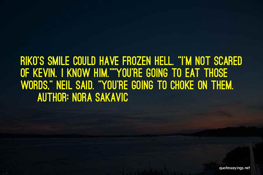 Nora Sakavic Quotes: Riko's Smile Could Have Frozen Hell. I'm Not Scared Of Kevin. I Know Him.you're Going To Eat Those Words, Neil