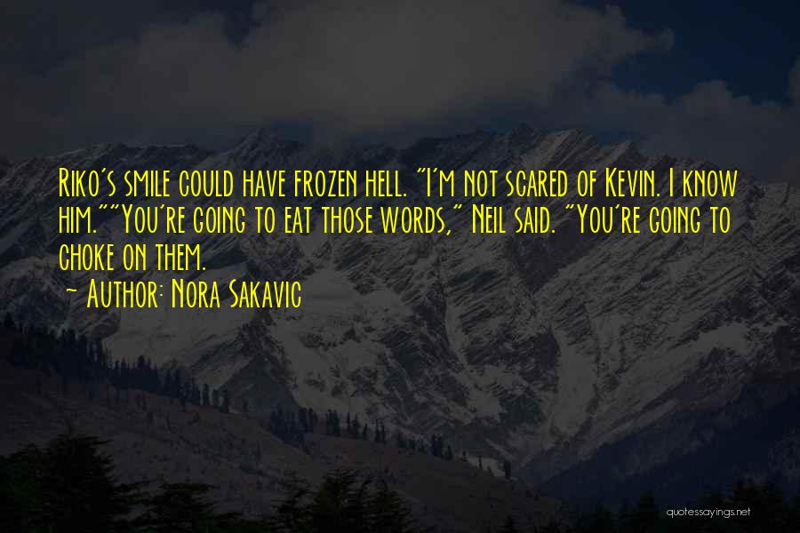 Nora Sakavic Quotes: Riko's Smile Could Have Frozen Hell. I'm Not Scared Of Kevin. I Know Him.you're Going To Eat Those Words, Neil