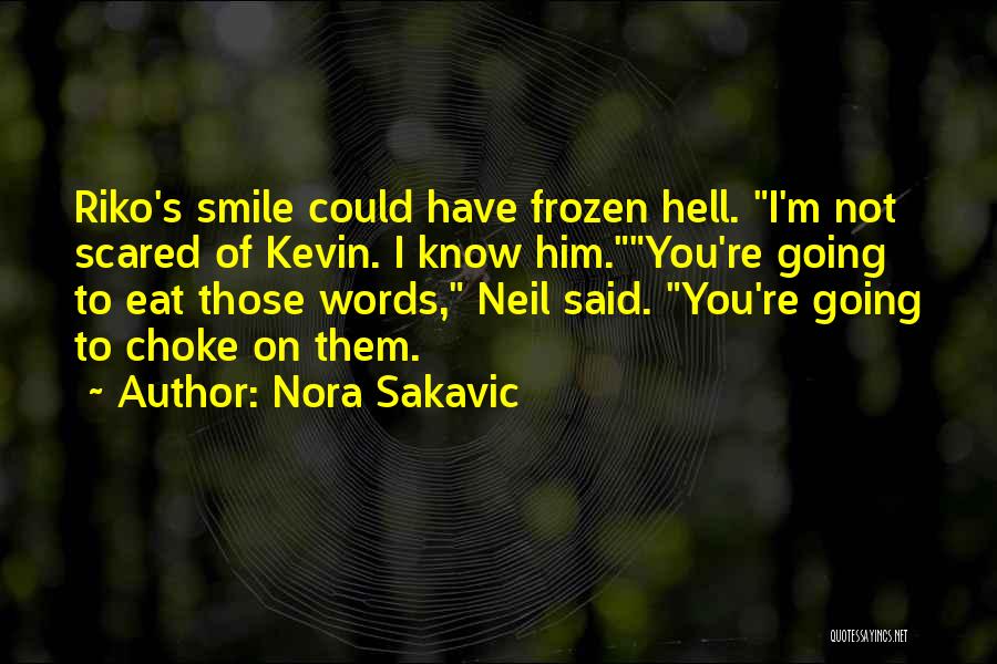 Nora Sakavic Quotes: Riko's Smile Could Have Frozen Hell. I'm Not Scared Of Kevin. I Know Him.you're Going To Eat Those Words, Neil