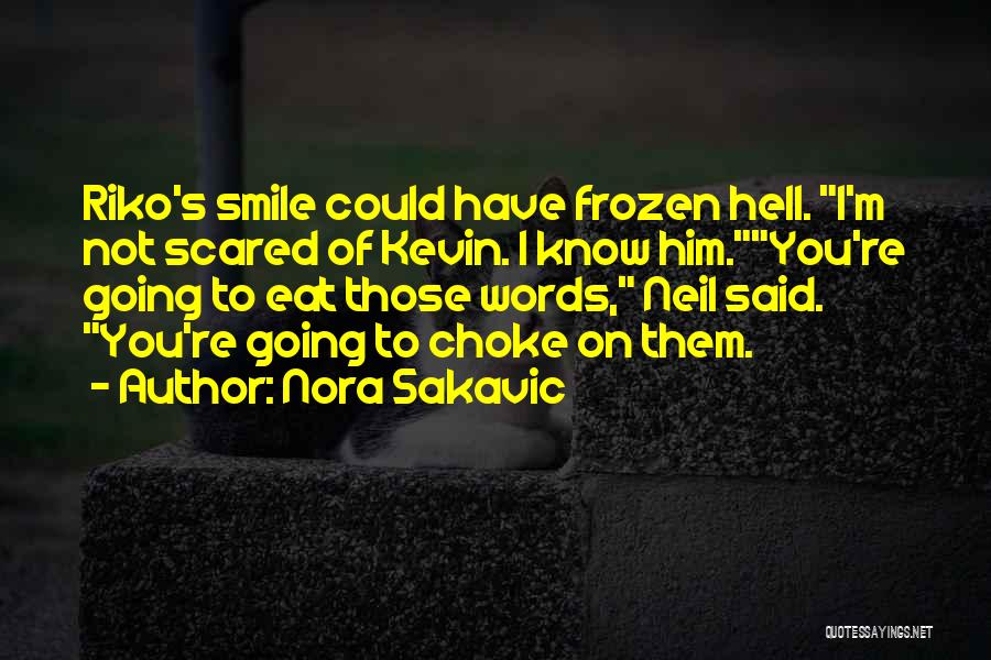 Nora Sakavic Quotes: Riko's Smile Could Have Frozen Hell. I'm Not Scared Of Kevin. I Know Him.you're Going To Eat Those Words, Neil