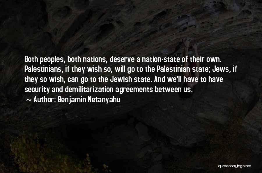 Benjamin Netanyahu Quotes: Both Peoples, Both Nations, Deserve A Nation-state Of Their Own. Palestinians, If They Wish So, Will Go To The Palestinian