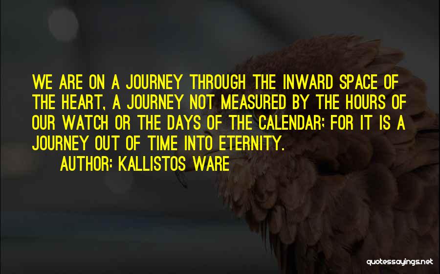 Kallistos Ware Quotes: We Are On A Journey Through The Inward Space Of The Heart, A Journey Not Measured By The Hours Of