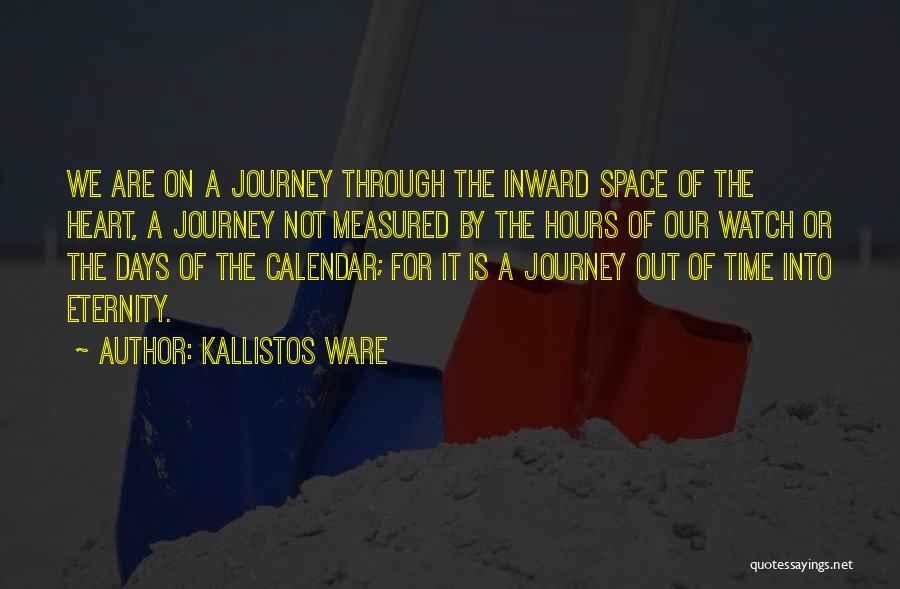 Kallistos Ware Quotes: We Are On A Journey Through The Inward Space Of The Heart, A Journey Not Measured By The Hours Of