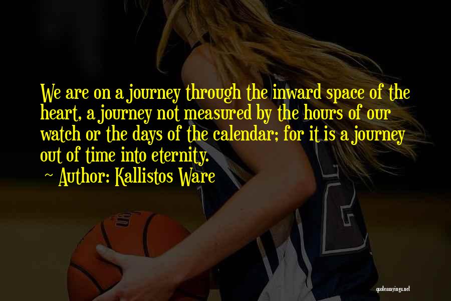 Kallistos Ware Quotes: We Are On A Journey Through The Inward Space Of The Heart, A Journey Not Measured By The Hours Of