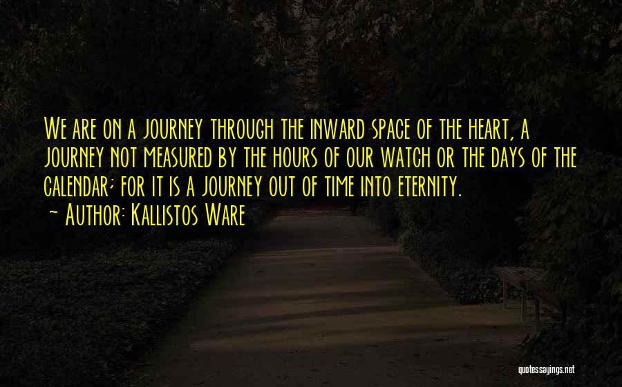 Kallistos Ware Quotes: We Are On A Journey Through The Inward Space Of The Heart, A Journey Not Measured By The Hours Of