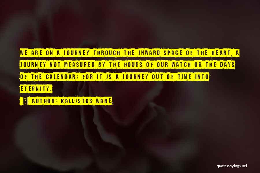 Kallistos Ware Quotes: We Are On A Journey Through The Inward Space Of The Heart, A Journey Not Measured By The Hours Of