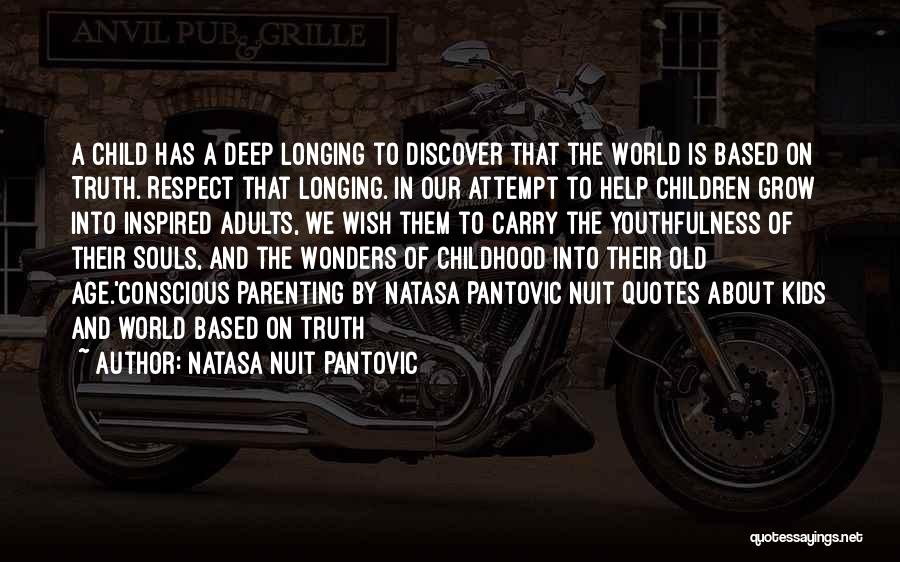 Natasa Nuit Pantovic Quotes: A Child Has A Deep Longing To Discover That The World Is Based On Truth. Respect That Longing. In Our