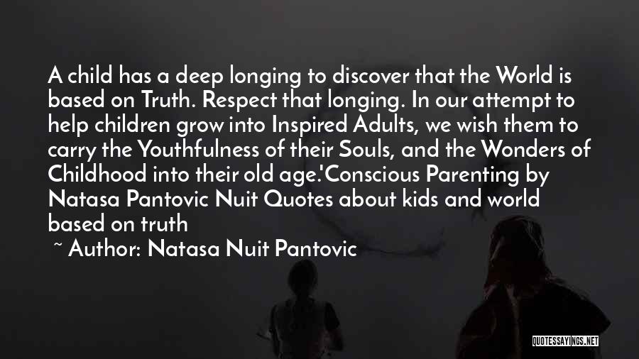 Natasa Nuit Pantovic Quotes: A Child Has A Deep Longing To Discover That The World Is Based On Truth. Respect That Longing. In Our