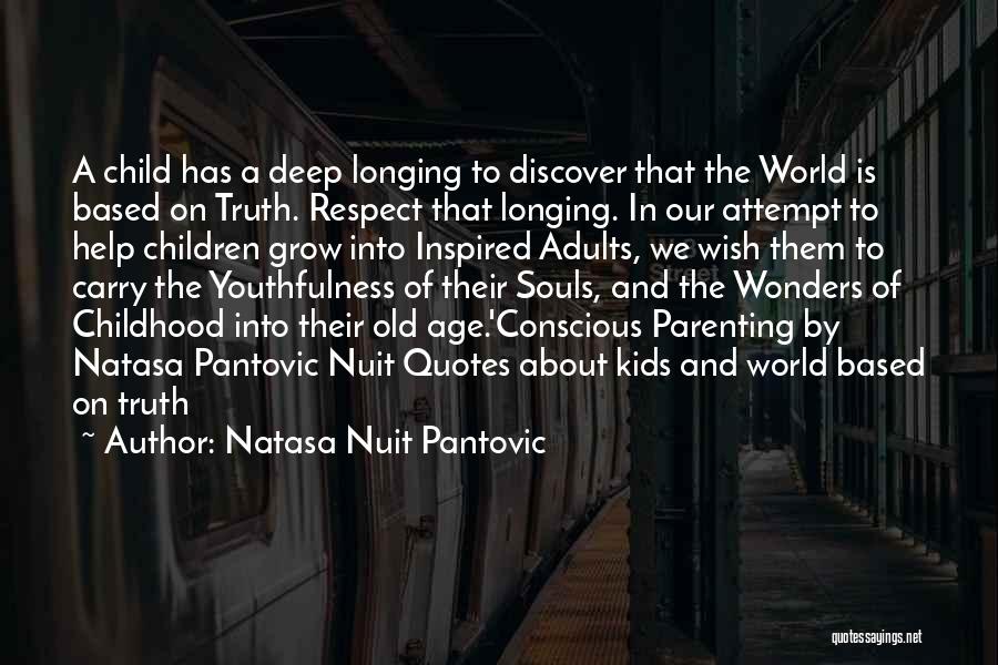 Natasa Nuit Pantovic Quotes: A Child Has A Deep Longing To Discover That The World Is Based On Truth. Respect That Longing. In Our