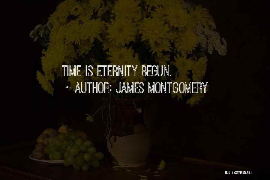 James Montgomery Quotes: Time Is Eternity Begun.