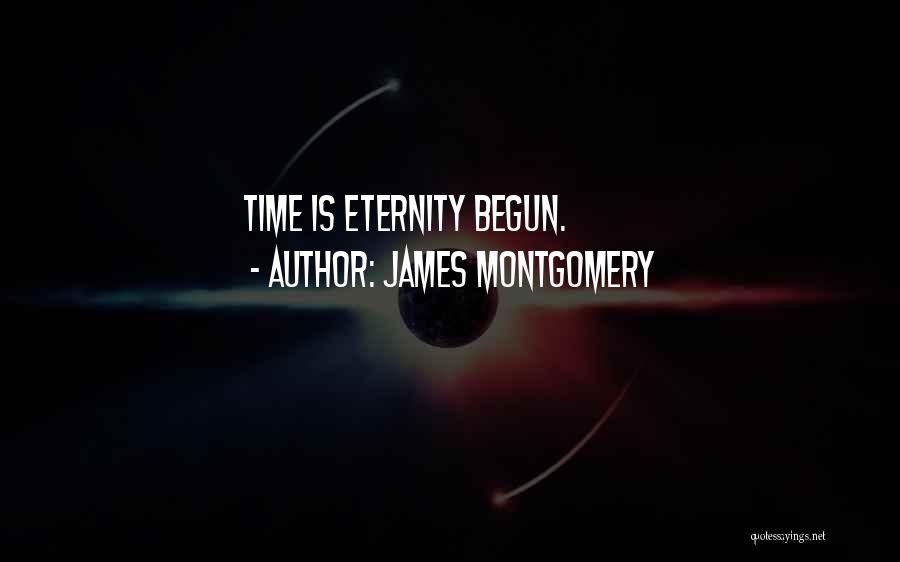 James Montgomery Quotes: Time Is Eternity Begun.