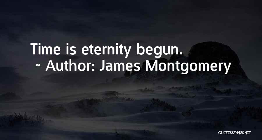 James Montgomery Quotes: Time Is Eternity Begun.