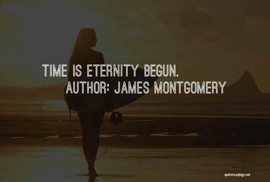 James Montgomery Quotes: Time Is Eternity Begun.